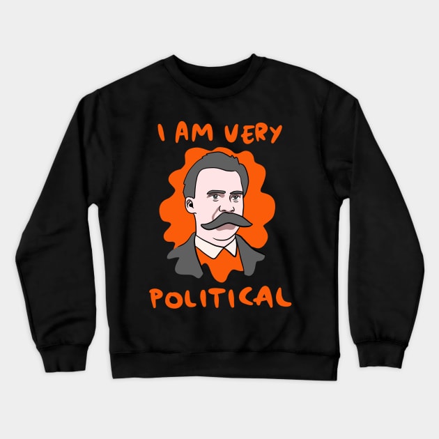 Funny Nietzsche I Am Very Political Crewneck Sweatshirt by isstgeschichte